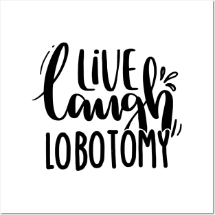 Live Laugh Lobotomy Posters and Art